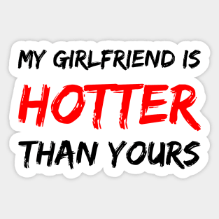 My girlfriend is hotter than yours Sticker